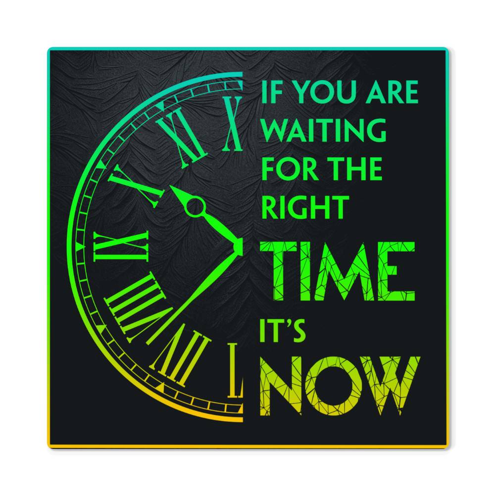 Waiting For The Right Time It's Now- Metal Print- Wall Decor