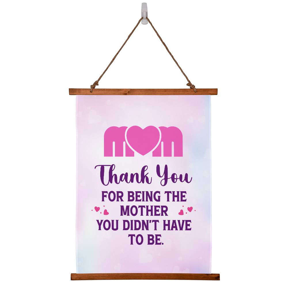 Mom- Thank You For Being The Mother You Didn't Have To Be - Wood Framed Wall Tapestry