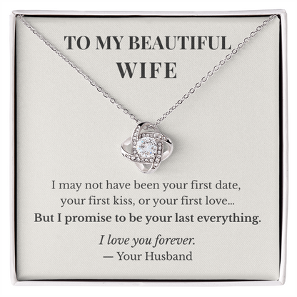 To My Beautiful Wife – I Promise To Be Your Last Everything Love Knot Necklace | Romantic Gift For Wife