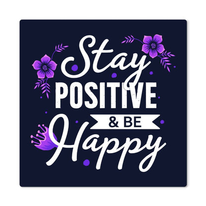 Stay Positive & Be Happy-High Gloss Metal Art- Wall Decor