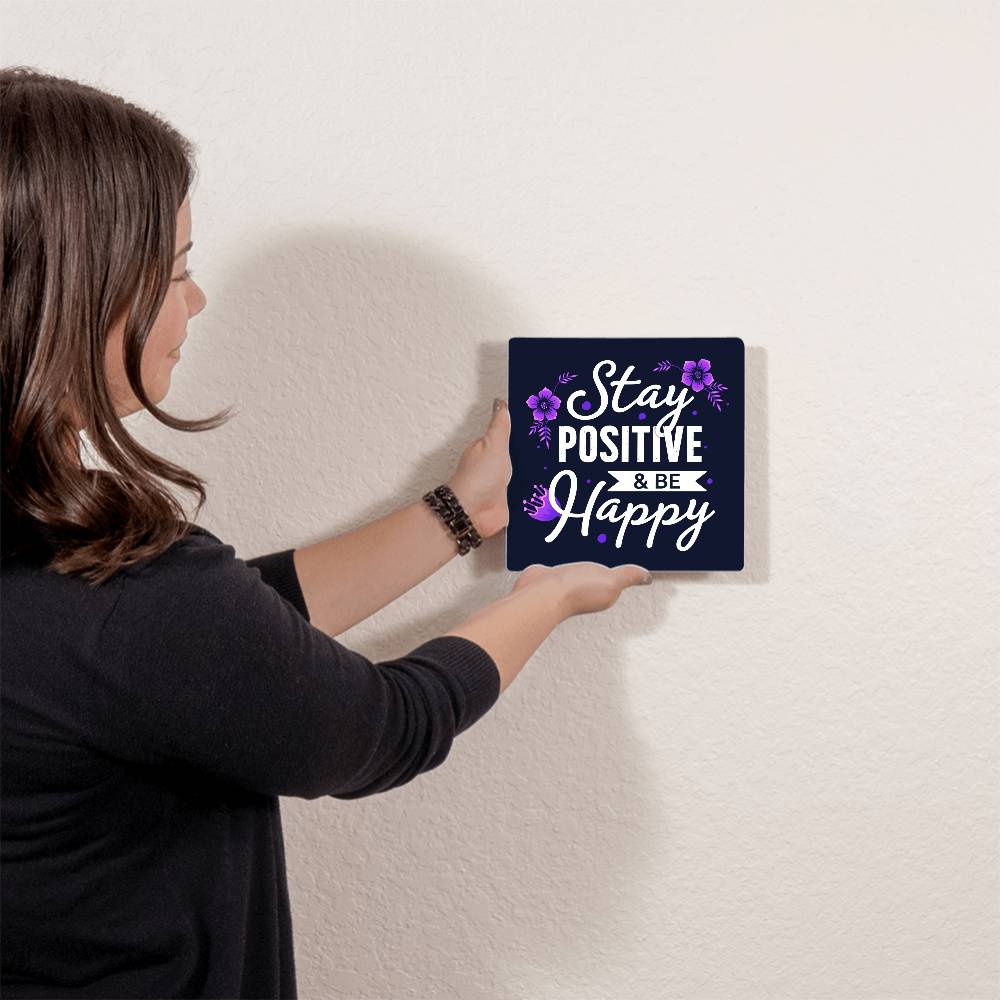 Stay Positive & Be Happy-High Gloss Metal Art- Wall Decor