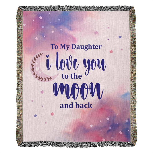 To My Daughter- Love You To The Moon and Back- Heirloom Woven Blanket