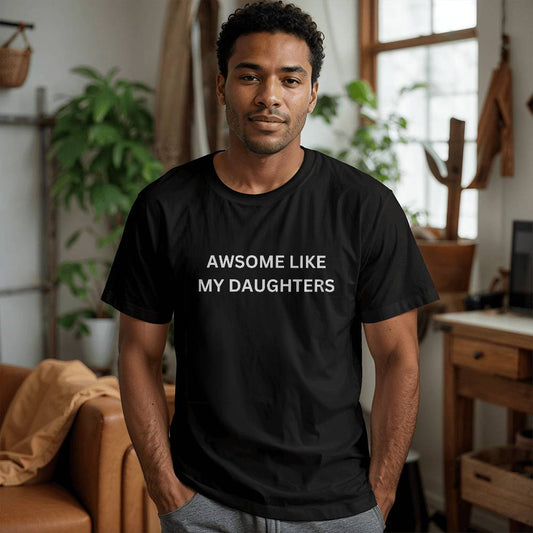 Awesome Like My Daughters Shirt Funny Shirt Men or Women- Gift from Daughter - Dad  or Mom - Husband  or Wife Shirt, Funny Gift for Dad or Mom